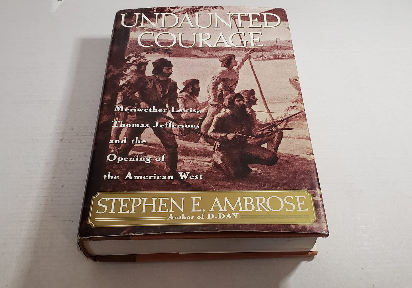 Undaunted Courage: Meriwether Lewis, Thomas Jefferson, and the Opening of the American West