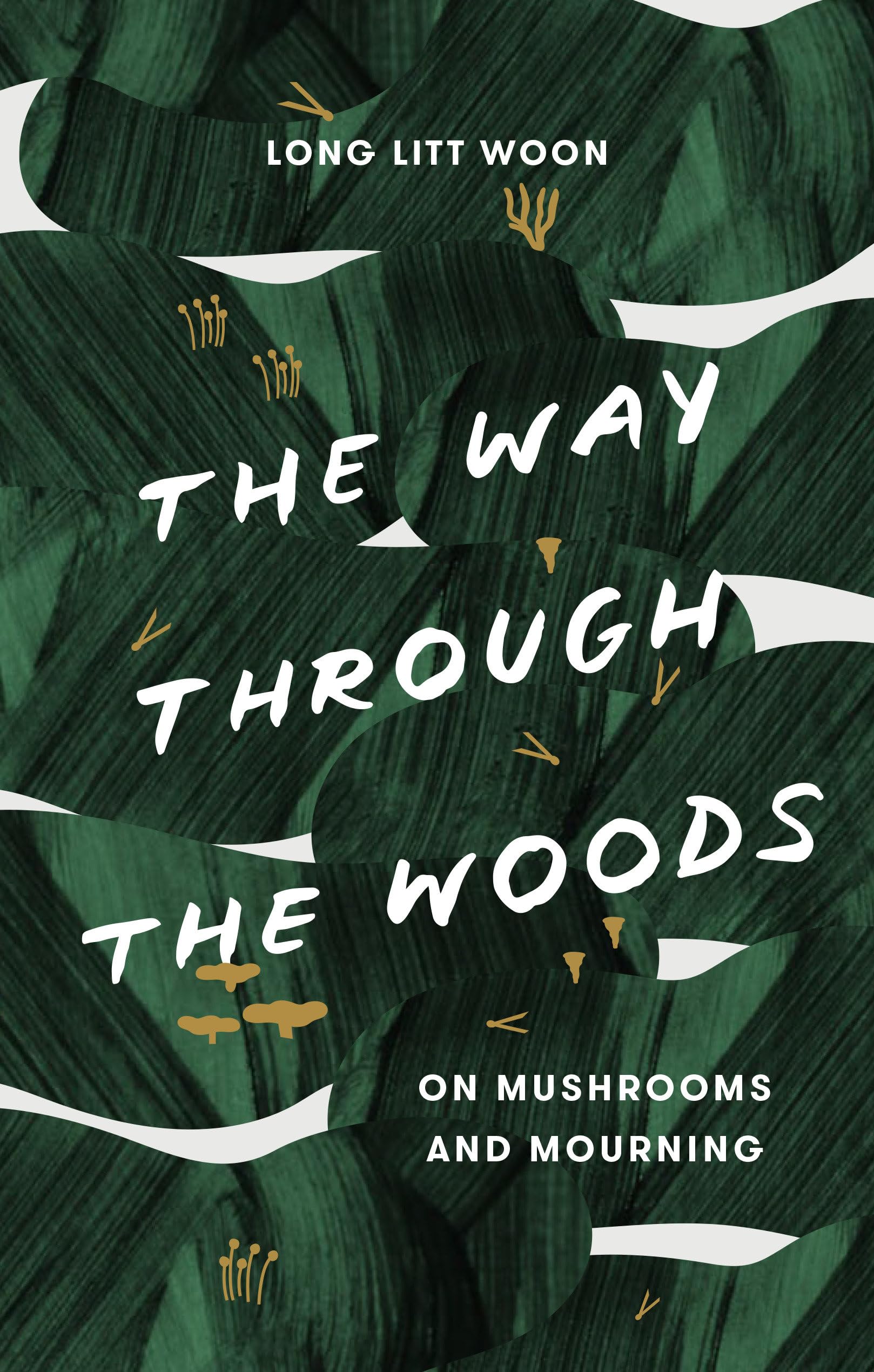 Way Through the Woods: On Mushrooms and Mourning book cover