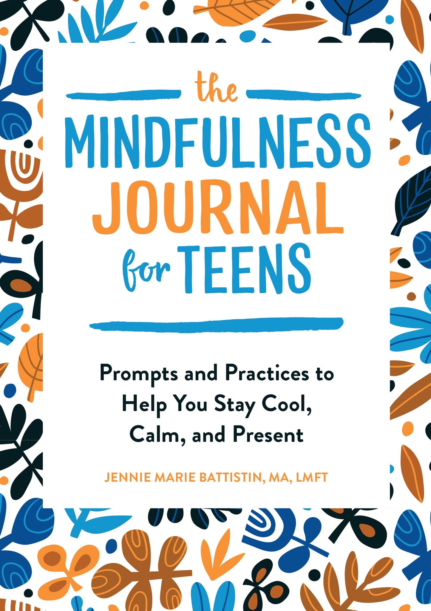 Mindfulness Journal for Teens: Prompts and Practices to Help You Stay Cool, Calm, and Present book cover