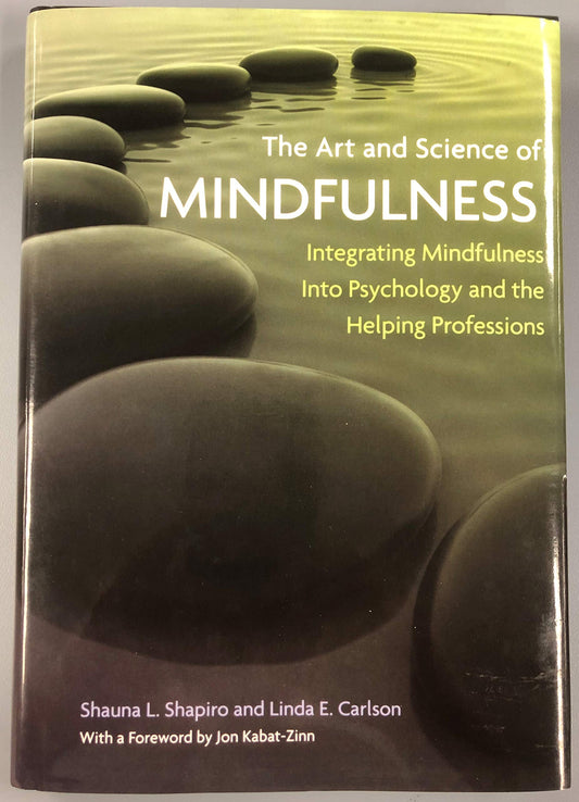 Art and Science of Mindfulness: Integrating Mindfulness Into Psychology and the Helping Professions