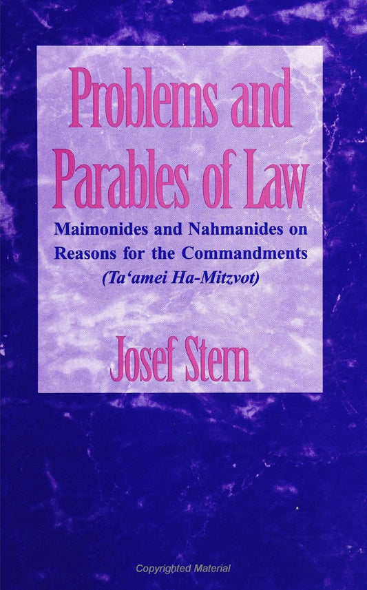 Problems and Parables of Law: Maimonides and Nahmanides on Reasons for the Commandments (Ta'amei Ha-Mitzvot)