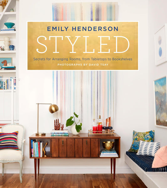 Styled: Secrets for Arranging Rooms, from Tabletops to Bookshelves book cover