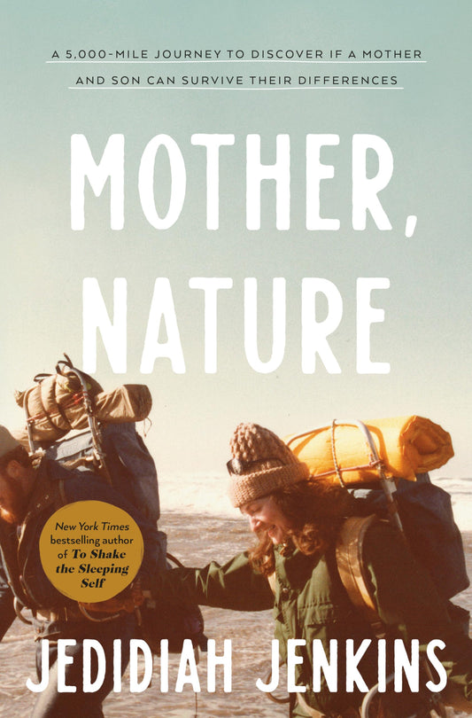 Mother, Nature: A 5,000-Mile Journey to Discover If a Mother and Son Can Survive Their Differences