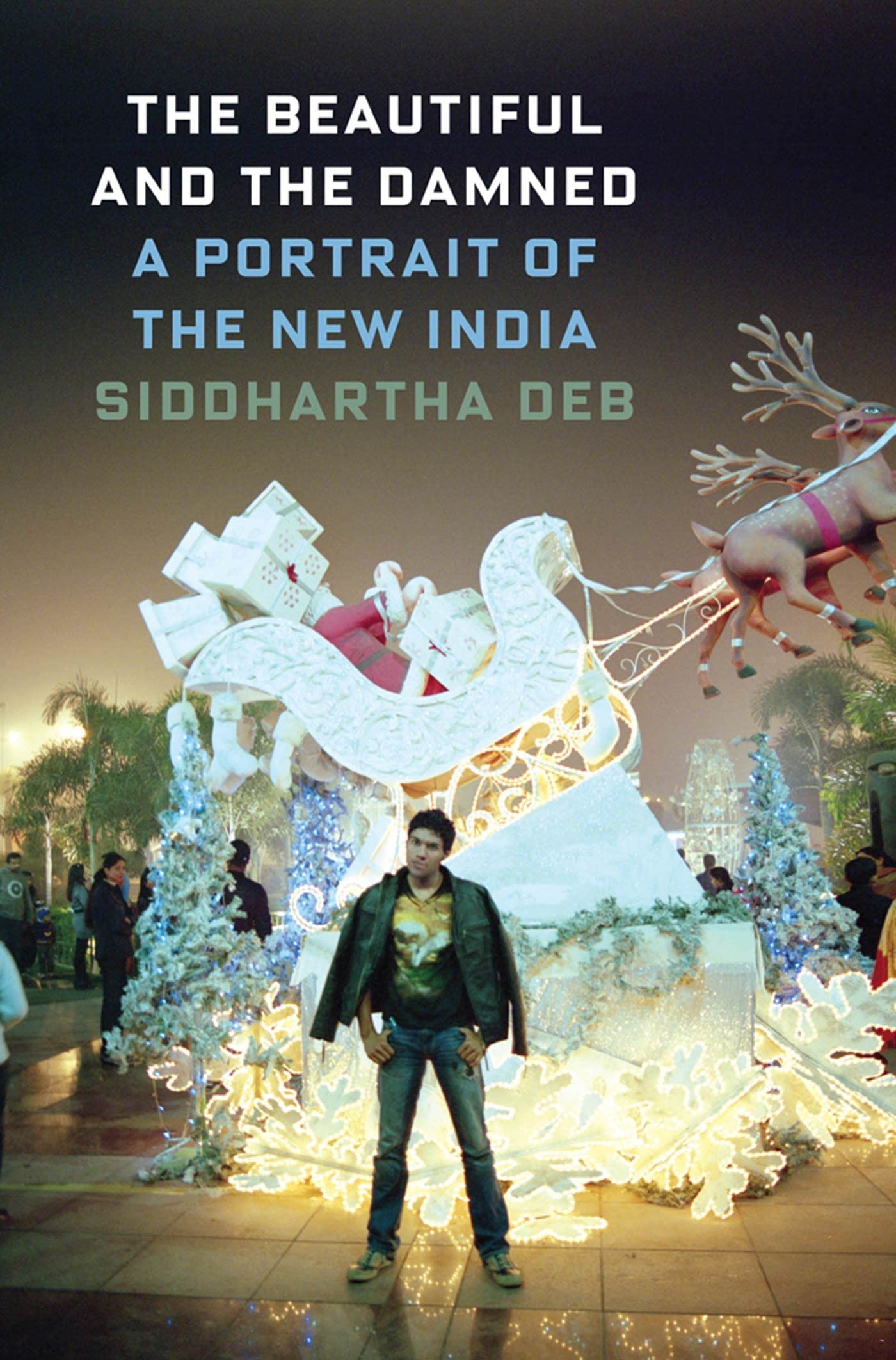 Beautiful and the Damned: A Portrait of the New India book cover
