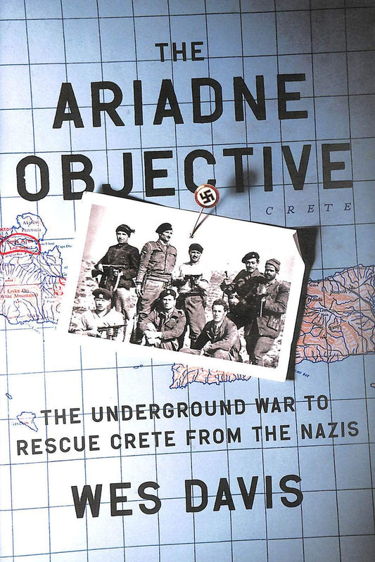 Ariadne Objective: The Underground War to Rescue Crete from the Nazis