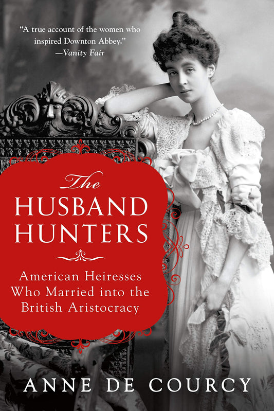 Husband Hunters: American Heiresses Who Married Into the British Aristocracy book cover