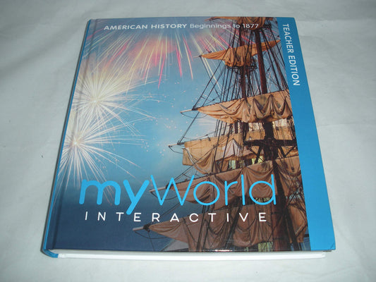 myWorld Interactive American History Beginnings to 1877 Teacher Edition
