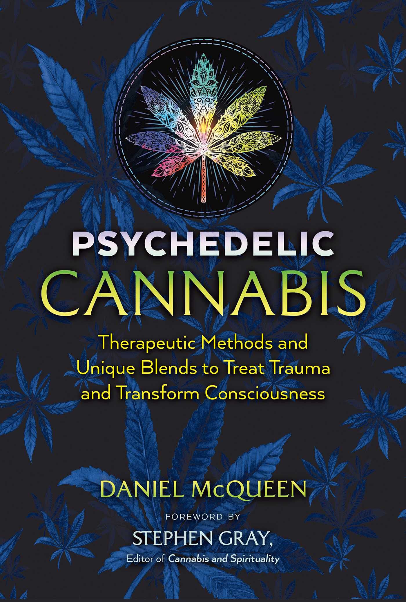 Psychedelic Cannabis: Therapeutic Methods and Unique Blends to Treat Trauma and Transform Consciousness (Edition, Revised)