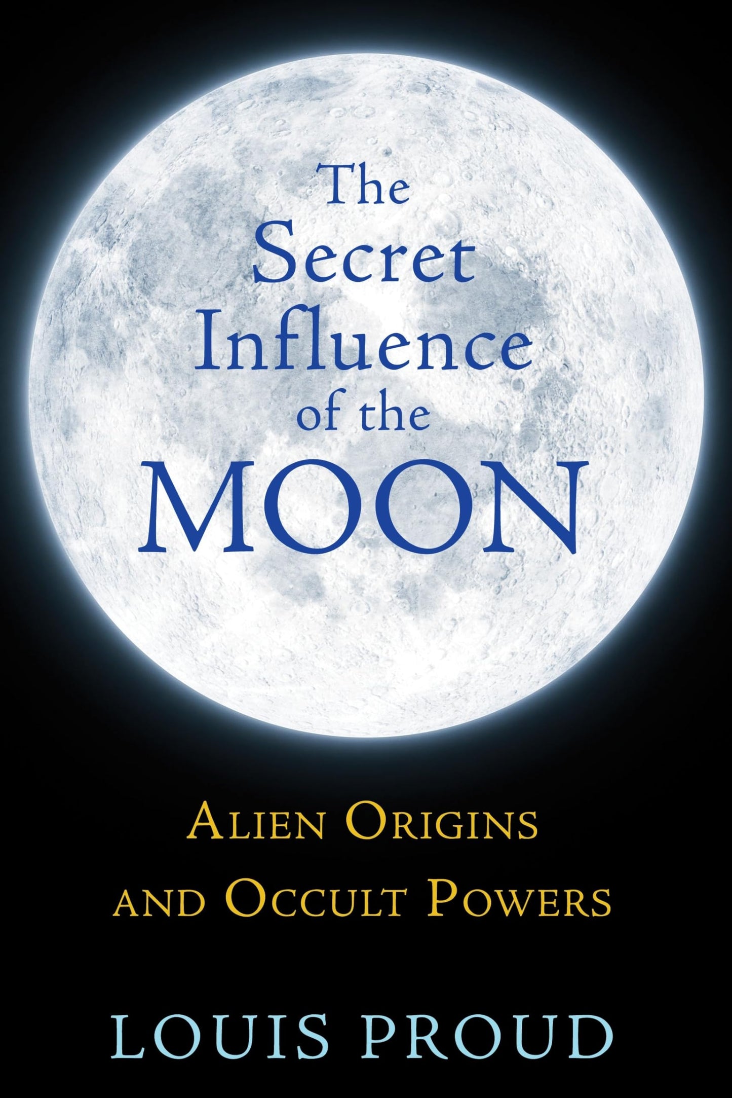 Secret Influence of the Moon: Alien Origins and Occult Powers book cover