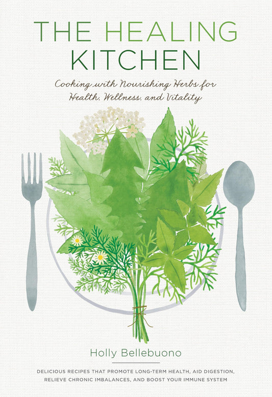 Healing Kitchen: Cooking with Nourishing Herbs for Health, Wellness, and Vitality