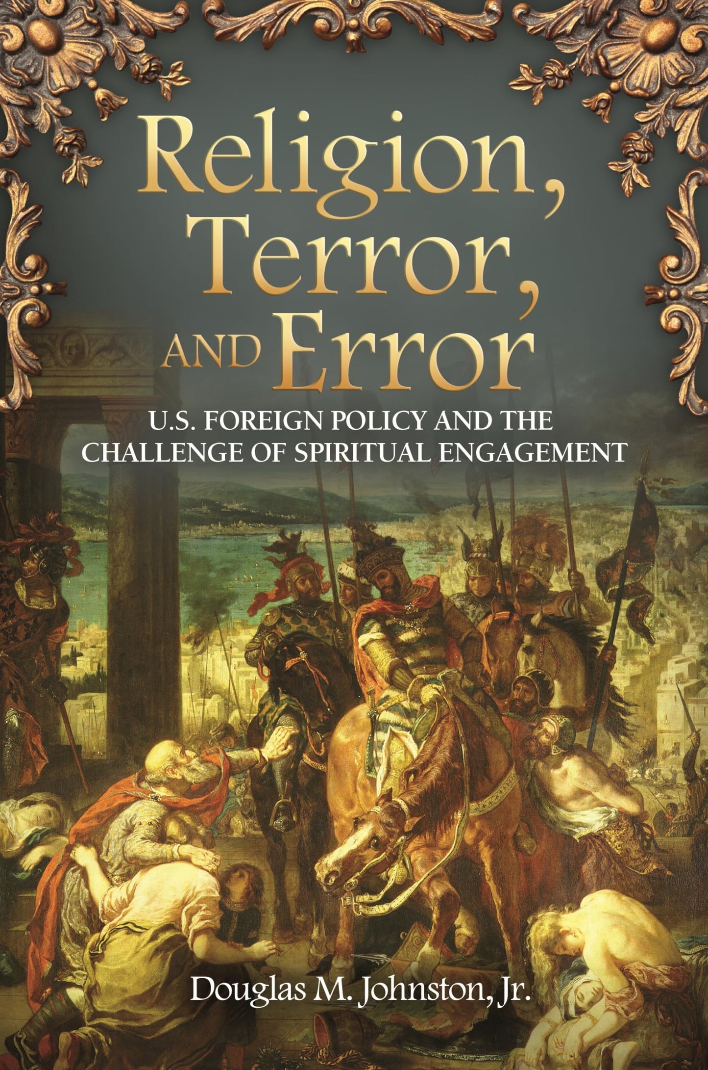 Religion, Terror, and Error: U.S. Foreign Policy and the Challenge of Spiritual Engagement book cover