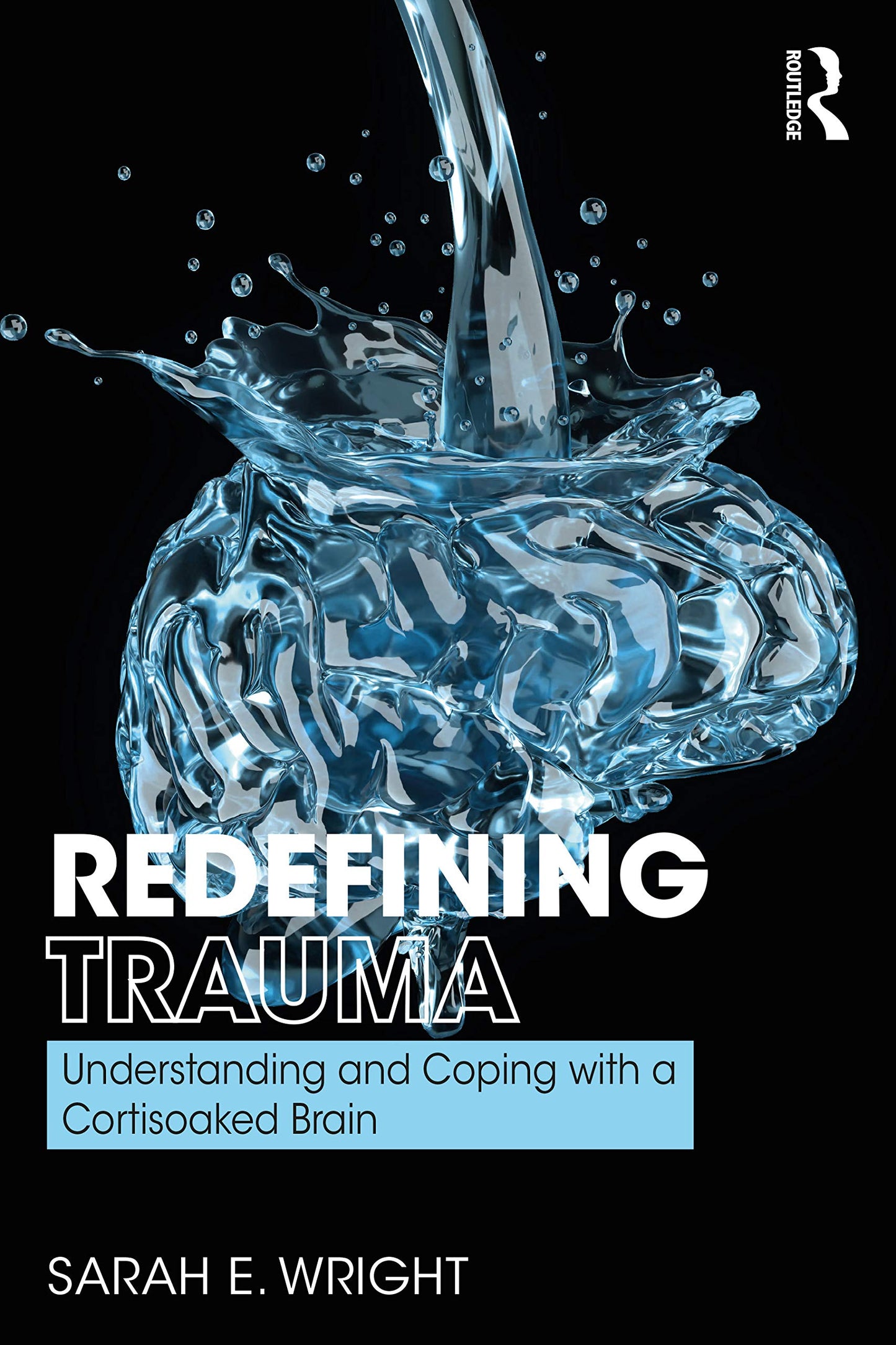 Redefining Trauma: Understanding and Coping with a Cortisoaked Brain book cover