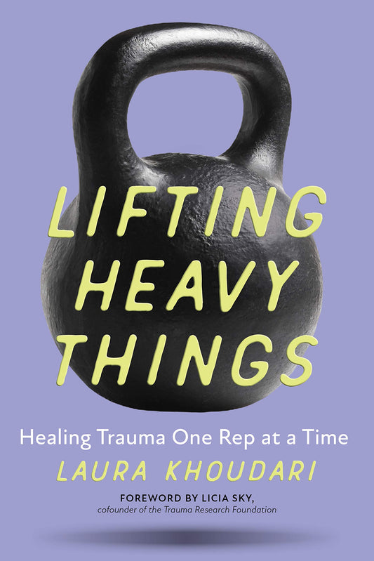 Lifting Heavy Things: Healing Trauma One Rep at a Time