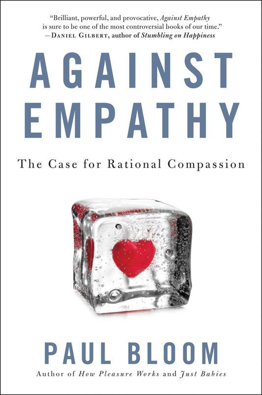 Against Empathy: The Case for Rational Compassion