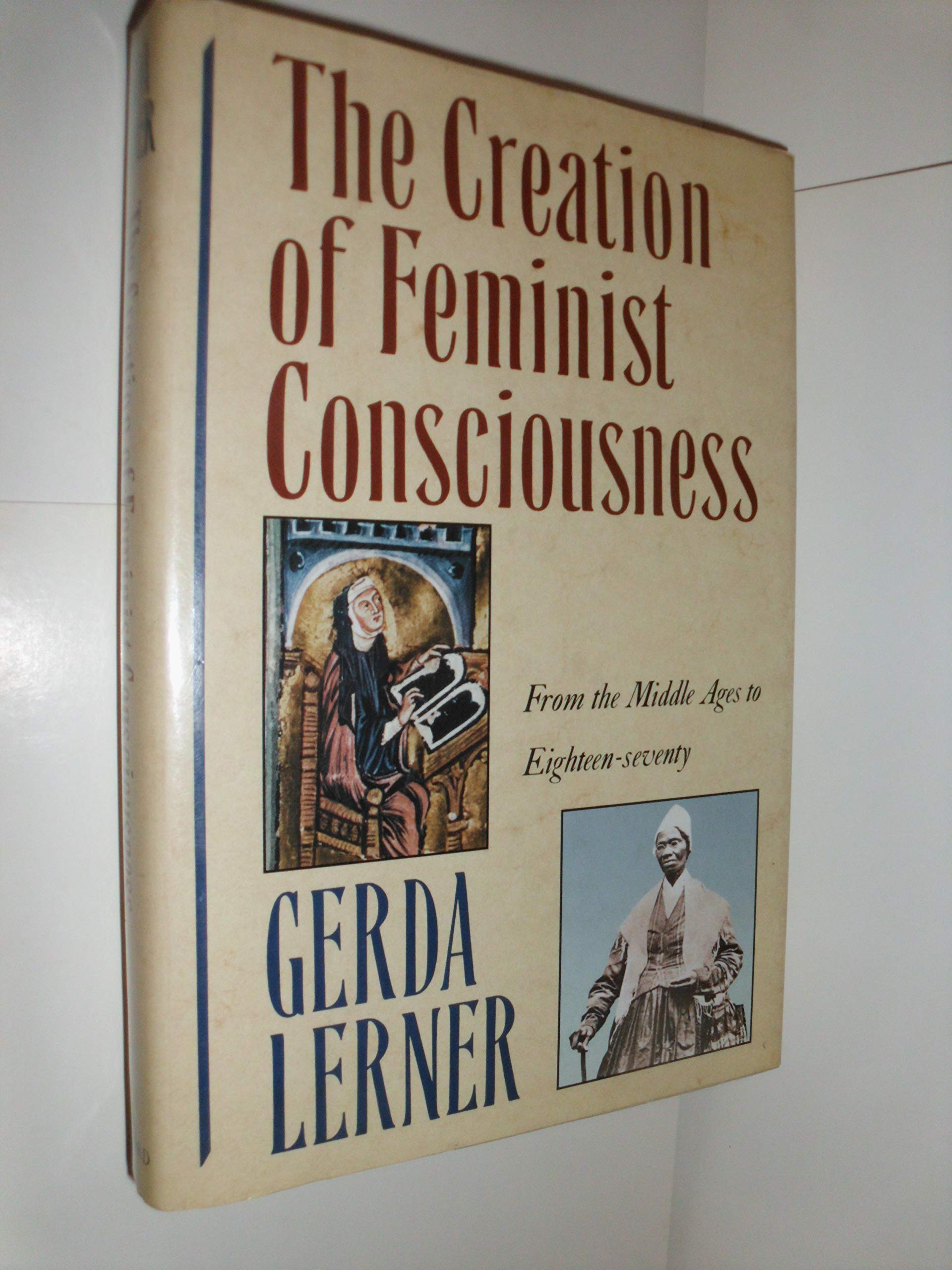 Creation of Feminist Consciousness: From the Middle Ages to Eighteen-Seventy book cover