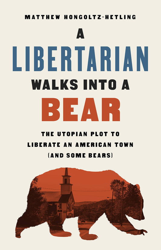 Libertarian Walks Into a Bear: The Utopian Plot to Liberate an American Town (and Some Bears) book cover
