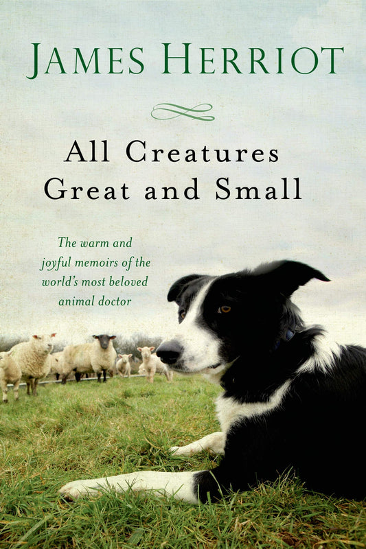 All Creatures Great and Small: The Warm and Joyful Memoirs of the World's Most Beloved Animal Doctor book cover