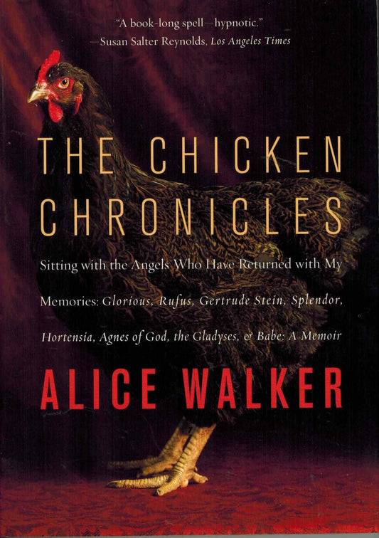 Chicken Chronicles: Sitting with the Angels Who Have Returned with My Memories: Glorious, Rufus, Gertrude Stein, Splendor, Hortensia, Agne