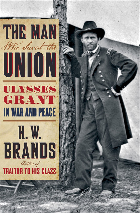 Man Who Saved the Union: Ulysses Grant in War and Peace book cover