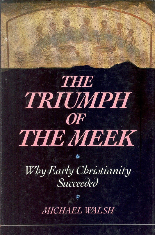 Triumph of the Meek: Why Early Christianity Succeeded (Us)