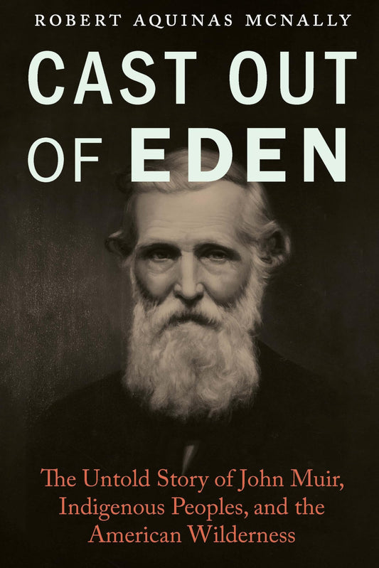 Cast Out of Eden: The Untold Story of John Muir, Indigenous Peoples, and the American Wilderness book cover