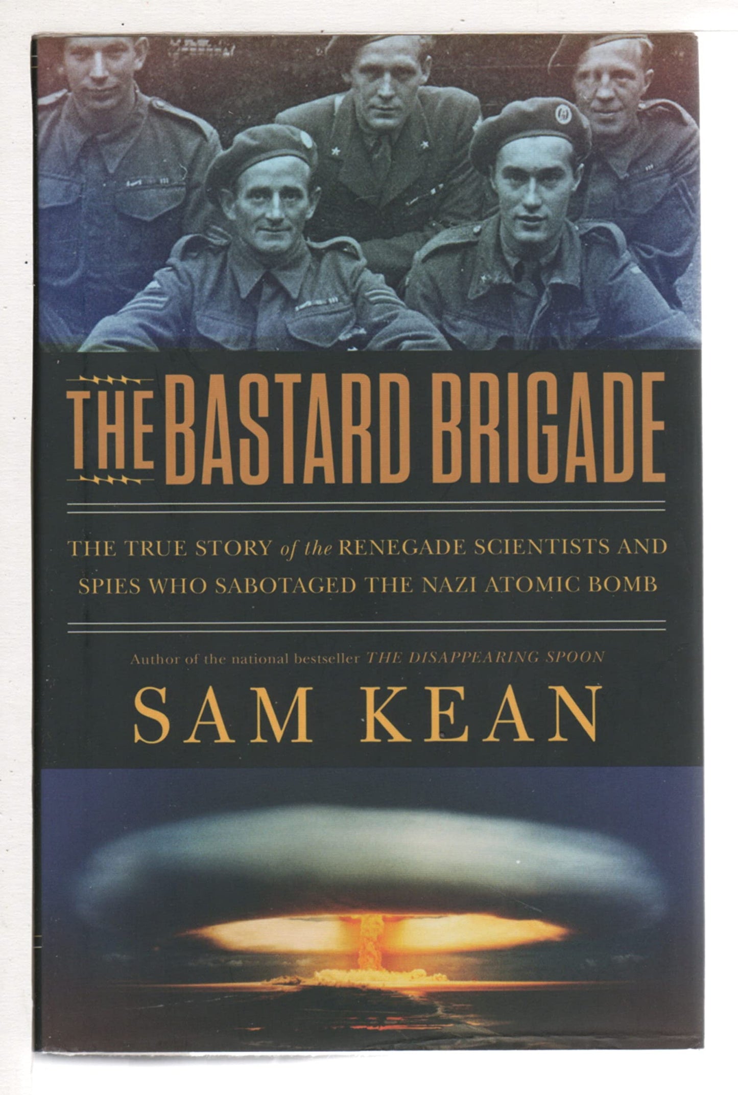 Bastard Brigade: The True Story of the Renegade Scientists and Spies Who Sabotaged the Nazi Atomic Bomb