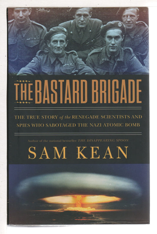 Bastard Brigade: The True Story of the Renegade Scientists and Spies Who Sabotaged the Nazi Atomic Bomb book cover