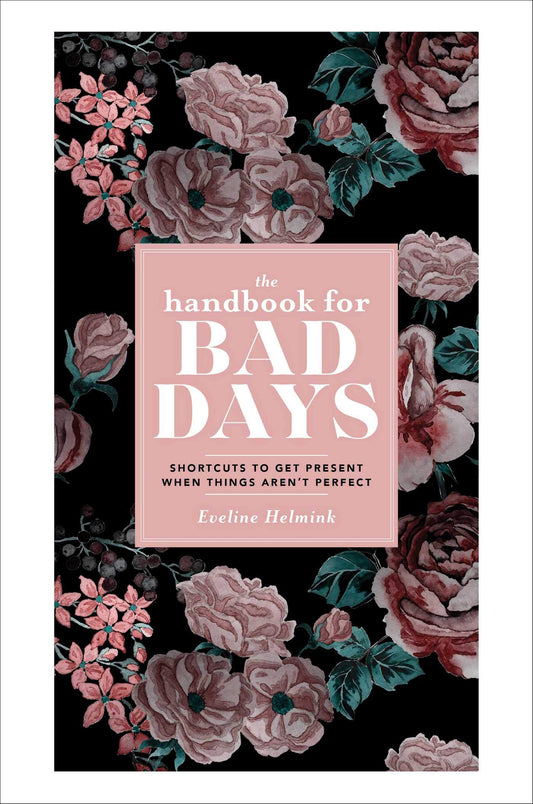 Handbook for Bad Days: Shortcuts to Get Present When Things Aren't Perfect
