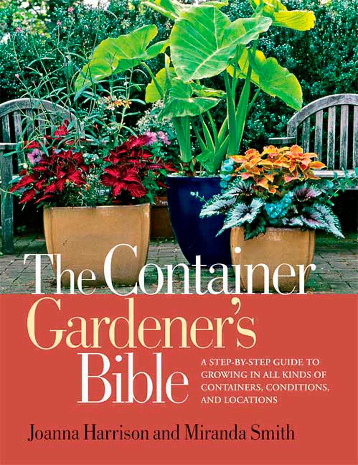 Container Gardener's Bible: A Step-By-Step Guide to Growing in All Kinds of Containers, Conditions, and Locations book cover