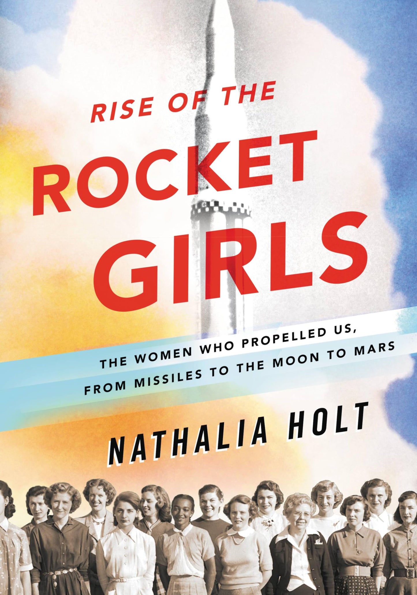 Rise of the Rocket Girls: The Women Who Propelled Us, from Missiles to the Moon to Mars book cover
