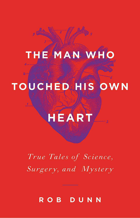 Man Who Touched His Own Heart: True Tales of Science, Surgery, and Mystery book cover