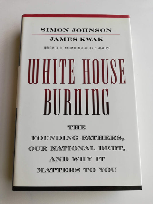 White House Burning: The Founding Fathers, Our National Debt, and Why It Matters to You book cover