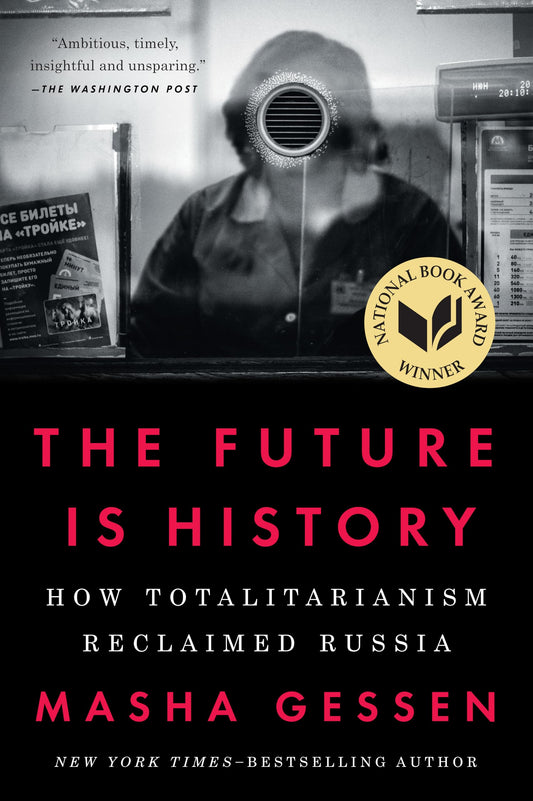Future Is History (National Book Award Winner): How Totalitarianism Reclaimed Russia book cover