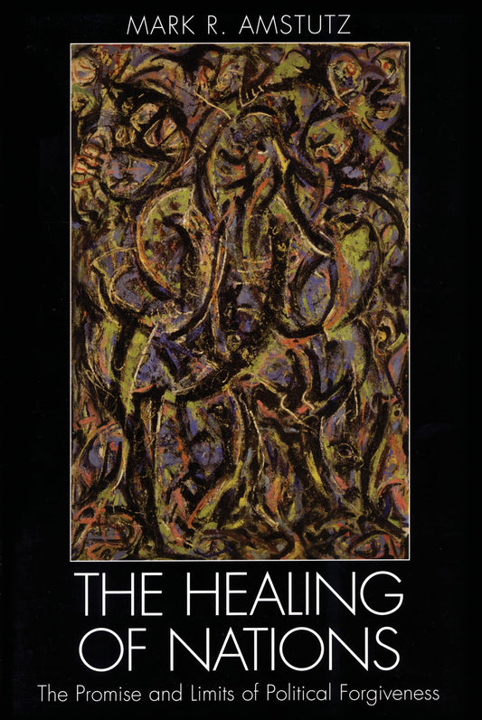Healing of Nations: The Promise and Limits of Political Forgiveness