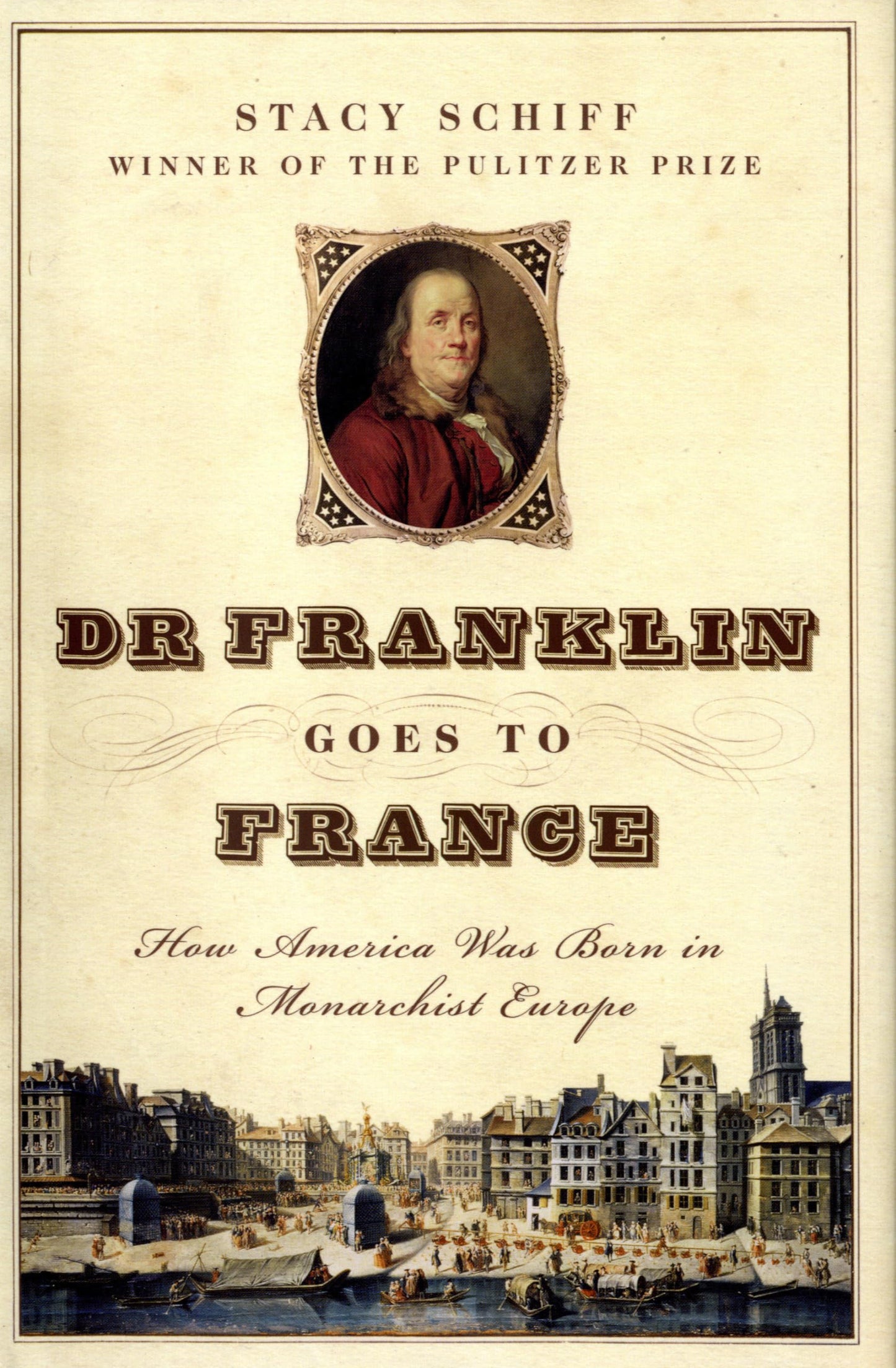 Dr. Franklin Goes to France, How America Was Born in Monarchist Europe