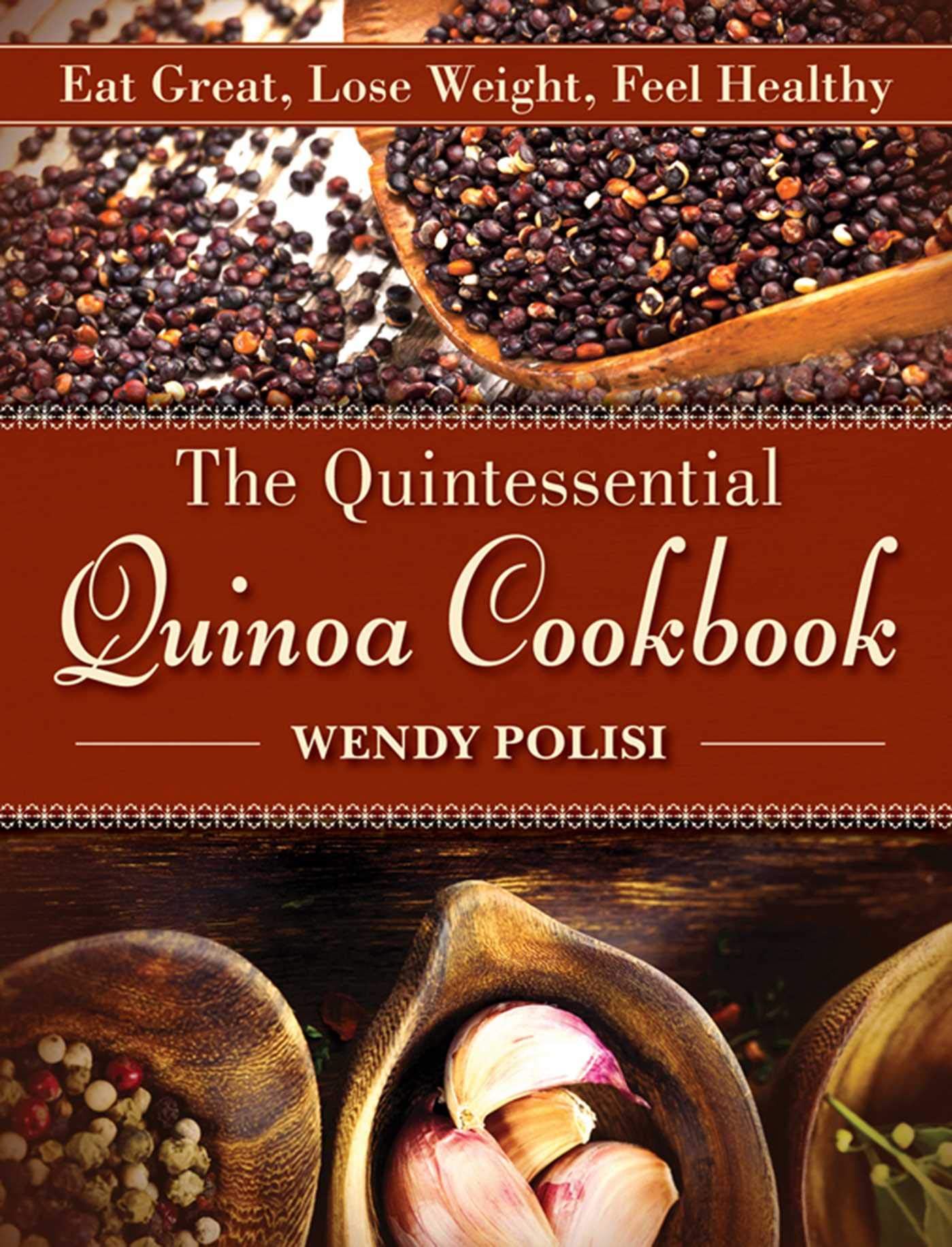 Quintessential Quinoa Cookbook: Eat Great, Lose Weight, Feel Healthy book cover