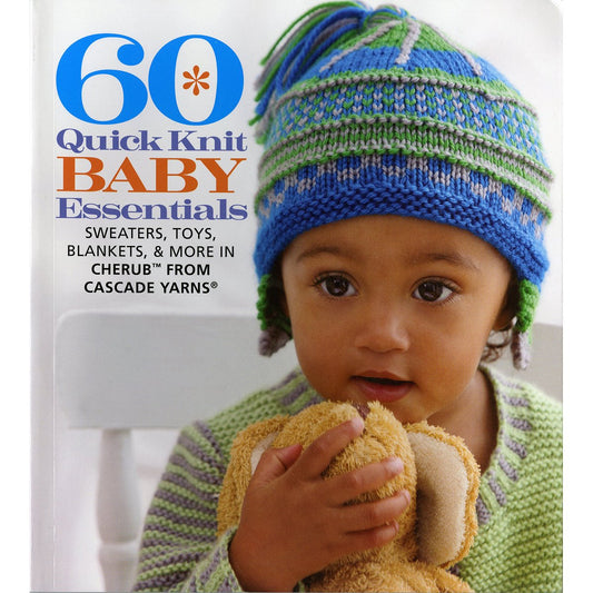 60 Quick Knit Baby Essentials: Sweaters, Toys, Blankets, & More in Cherub(tm) from Cascade Yarns(r) book cover