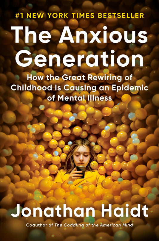Anxious Generation: How the Great Rewiring of Childhood Is Causing an Epidemic of Mental Illness