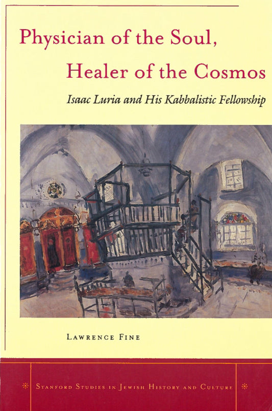 Physician of the Soul, Healer of the Cosmos: Isaac Luria and His Kabbalistic Fellowship book cover