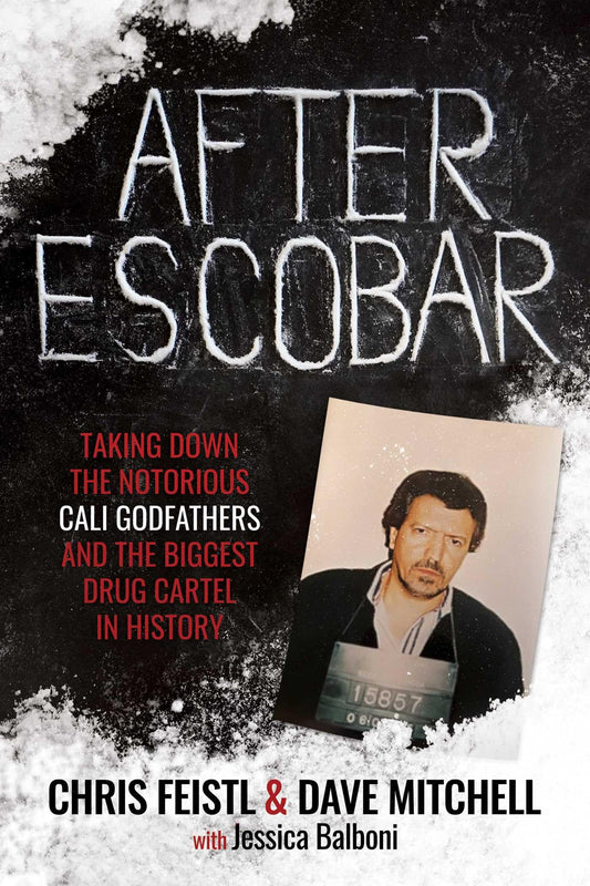 After Escobar: Taking Down the Notorious Cali Godfathers and the Biggest Drug Cartel in History book cover
