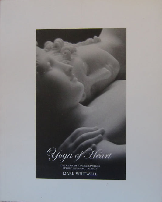 Yoga of Heart: Peace and the Healing Practices of Body, Breath and Intimacy