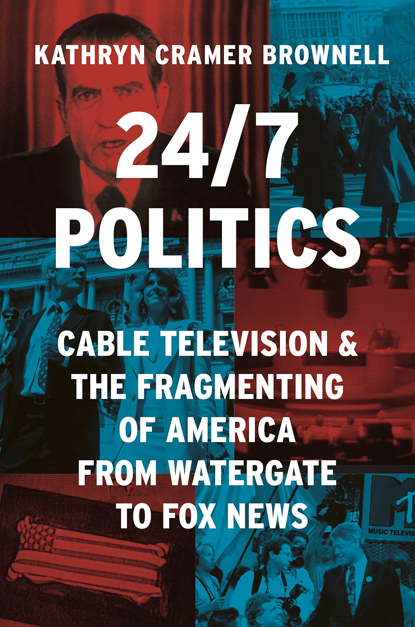 24/7 Politics: Cable Television and the Fragmenting of America from Watergate to Fox News book cover