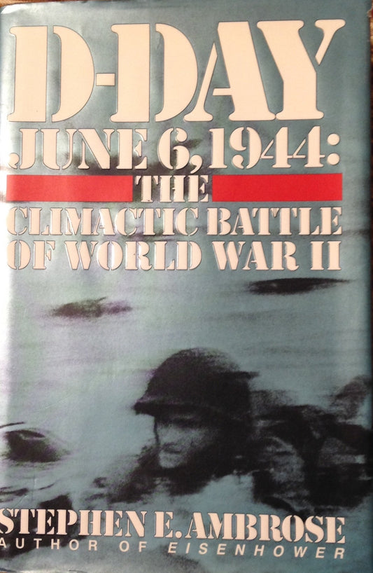 D-Day: June 6, 1944 -- The Climactic Battle of WWII