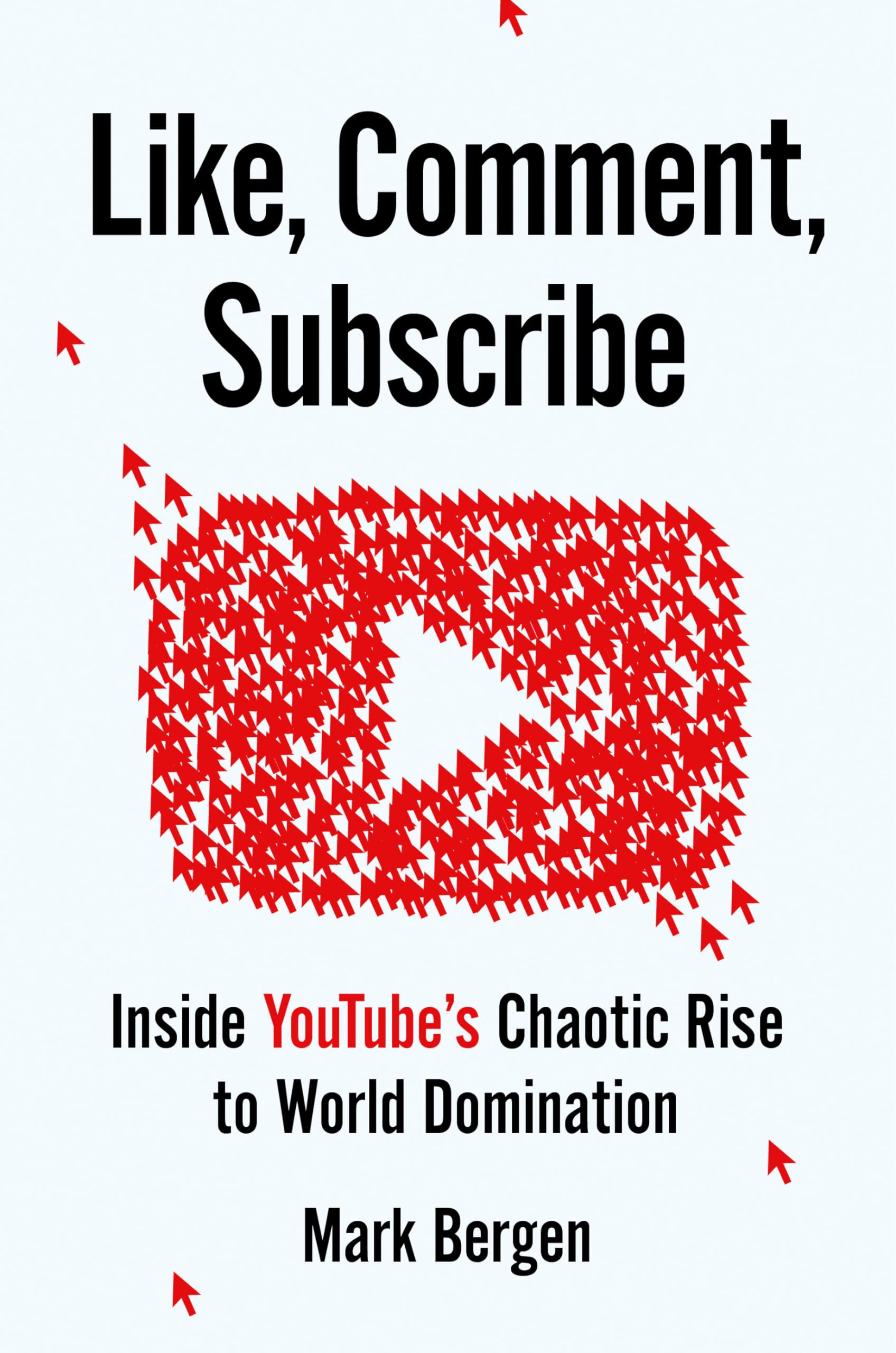 Like, Comment, Subscribe: Inside Youtube's Chaotic Rise to World Domination book cover