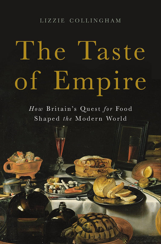 Taste of Empire: How Britain's Quest for Food Shaped the Modern World