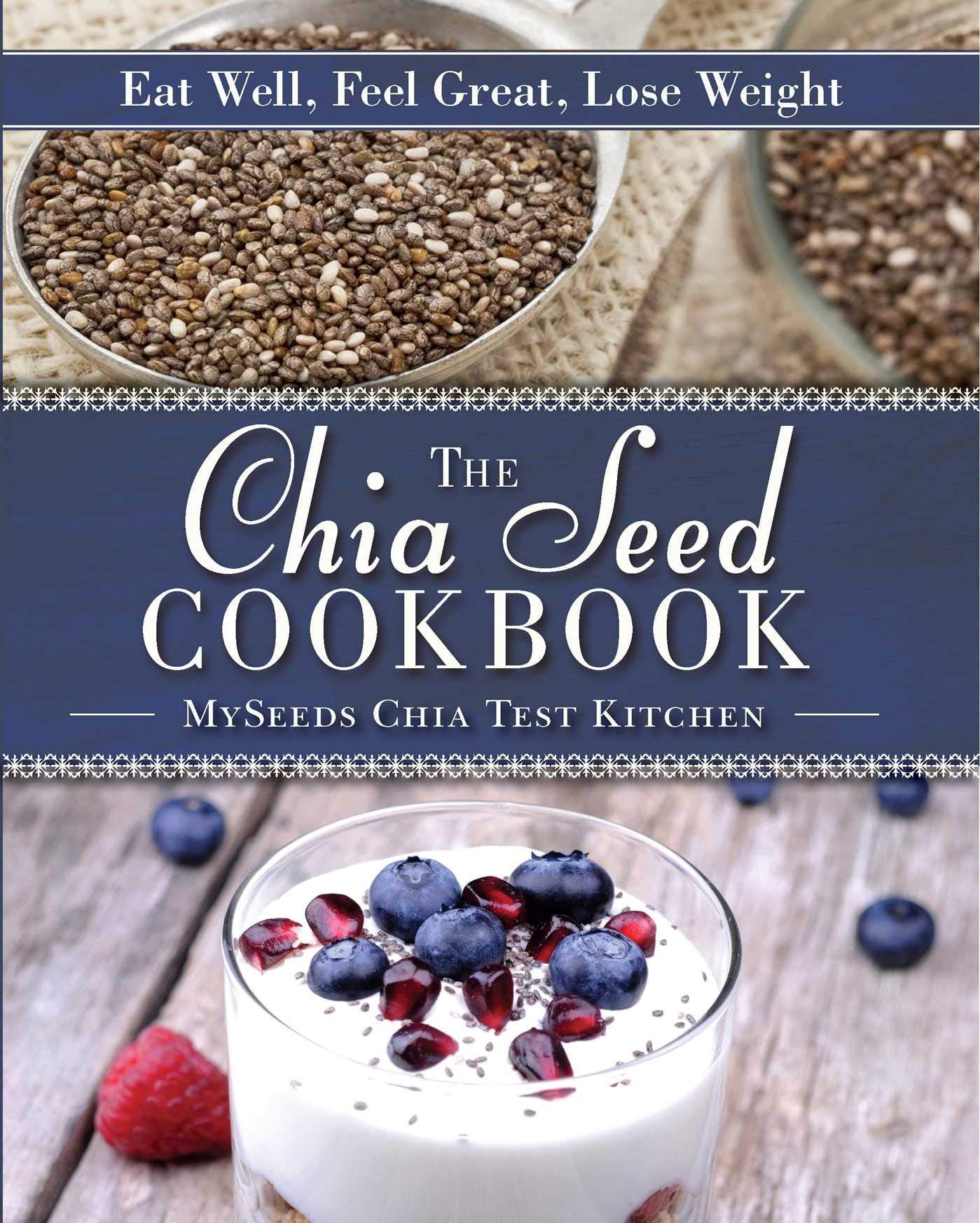 Chia Seed Cookbook: Eat Well, Feel Great, Lose Weight book cover