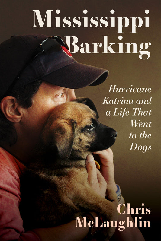 Mississippi Barking: Hurricane Katrina and a Life That Went to the Dogs (Hardback) book cover