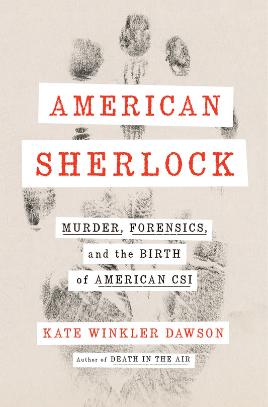 American Sherlock: Murder, Forensics, and the Birth of American Csi book cover