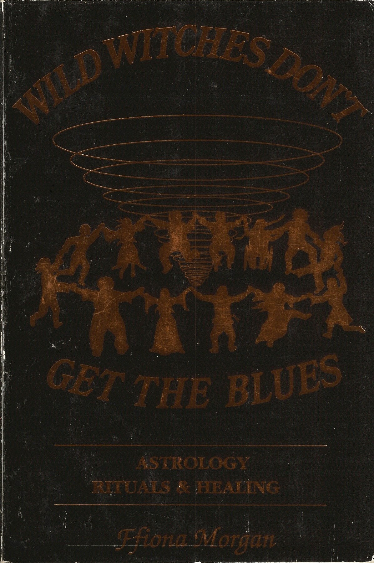 Wild Witches Don't Get the Blues: Astrology, Rituals and Healing book cover