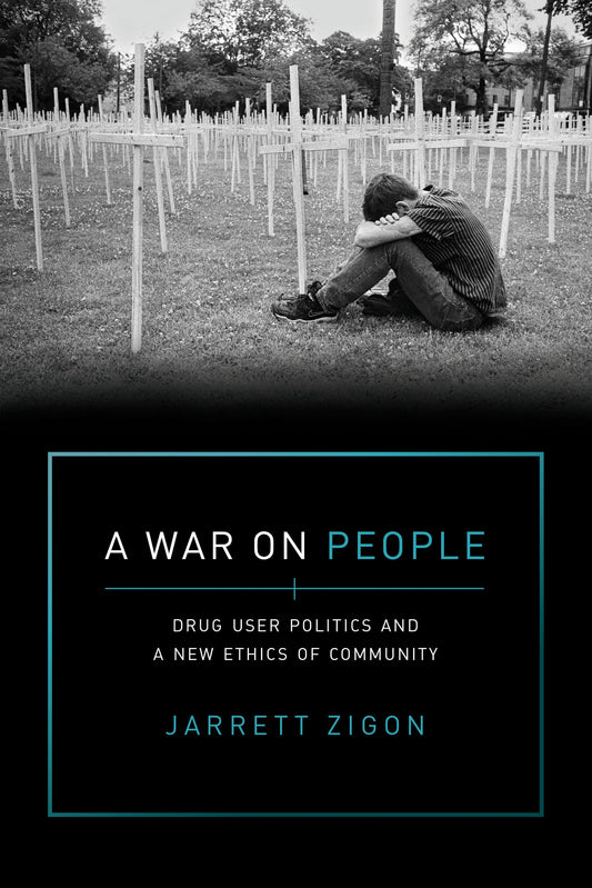 War on People: Drug User Politics and a New Ethics of Community